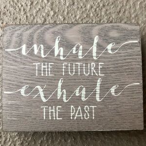 "inhale the future exhale the past" Small light gray wood sign